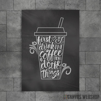 First I Drink My Coffee First I Drink My Coffee