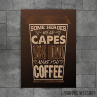Some Heroes Coffee Quote Some Heroes Coffee Quote