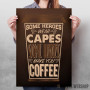 Some Heroes Coffee Quote Some Heroes Coffee Quote