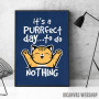It_s a purrfect day to do nothing It_s a purrfect day to do nothing