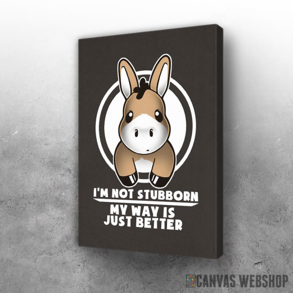 Slika I_m not stubborn my way is just better Slika I_m not stubborn my way is just better