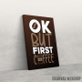 Slika OK But First Coffee